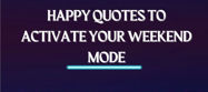 Picture of Top 20 Funny And Happy Quotes To Activate Your Weekend Mode